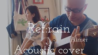 Aimer  “Ref:rain”  Acoustic cover