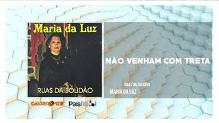 Maria da Luz - Não Venham Com Treta