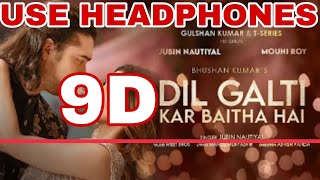 Dil galti kar baitha hai 9D🎧 audio song 🎧jubin Nautiyal | jubin Nautiyal new 9d song 3d song 7d song