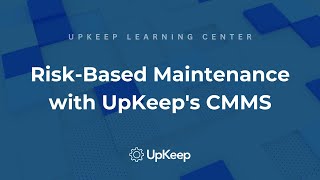 Understanding the Importance of Risk-Based Maintenance with UpKeep's CMMS