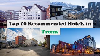 Top 10 Recommended Hotels In Troms | Top 10 Best 4 Star Hotels In Troms | Luxury Hotels In Troms