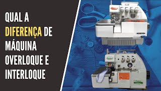 Qual a diferença entre uma máquina overloque e interloque