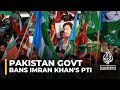 Pakistan to ban largest opposition party: Imran Khan's PTI accused of anti-state activities