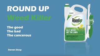 Roundup Weed Killer: The Good, The Bad, The Cancerous