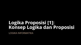 Logika Proposisi [1]: Konsep Logika dan Proposisi