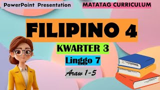 Filipino 4 Matatag Curriculum PowerPoint Presentation Quarter 3 Week 7 Day 1-5