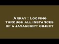 Array : Looping through all instances of a javascript object
