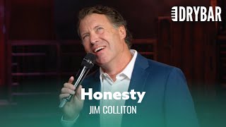 No One Is More Honest Than a 2 Year Old. Jim Colliton