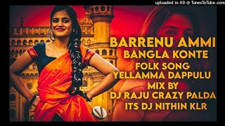 BARRENU AMMI BANGLA KONTE FOLK SONG YELLAMMA DAPPULU MIX BY DJ RAJU CREZY PALDA ITS DJ NITHIN KLR