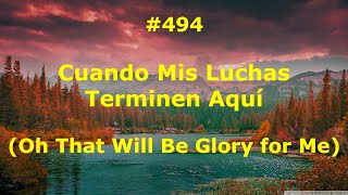 #494 - Cuando Mis Luchas Terminen Aquí - Himnario Bautista - Oh That Will Be Glory for Me