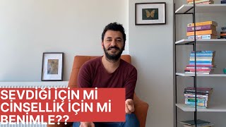 Sevgilim Sevdiği İçin Mi Yoksa Cinsellik İçin Mi Benimle Birlikte!!?