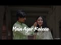 Mai Agar Kahoon | (slowed Reverb) |rn Music Industry