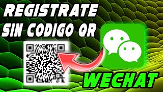 ✅Regístrate en WeChat en 2024 SIN Códigos QR! Guía Fácil y Actualizada