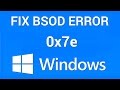 How to Fix Blue Screen of Death Stop Error 0x0000007e in Windows 7