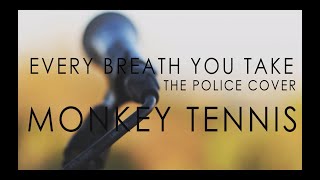 Every Breath You Take - Monkey Tennis - The Police cover