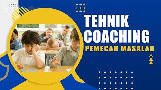 Mengenal Teknik Coaching untuk Memecahkan Masalah Siswa