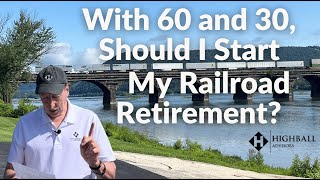 With 60 and 30, Should I Start My Railroad Retirement?