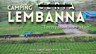 LEMBANNA CAMP - Ternyata Dia Sedang Patah | Perjalanan Kita