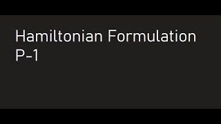 Hamiltonian Formulation P-1