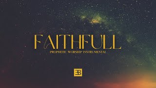 Faithfull | Prophetic Worship Instrumental | Intercession Prayer