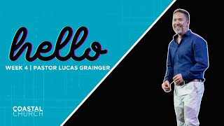 HELLO | WEEK 4 | PASTOR LUCAS GRAINGER