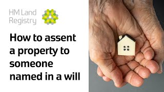 How to assent a property to someone named in a will