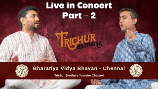 Trichur Brothers || Live In Concert || Bharatiya Vidya Bhavan - Chennai || Part 2