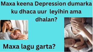 Depression dumarka ku dhaca umusha iyo uurka leyihiin ha dhayalsan ( postpartum depression)