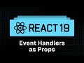 React 19 Tutorial - 16 - Event Handlers as Props