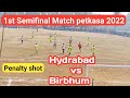 1st Semifinal Match | penalty shot | Hydrabad vs Birbhum | Petkasa football match 2022