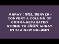 Array : SQL Server - convert a column of comma-separated string to JSON array into a new column