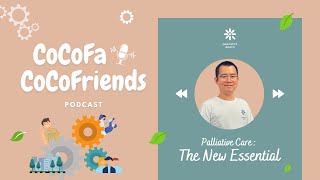 [Podcast] CoCoFa The New Essential : Palliative Care กับเอกภพ สิทธิวรรณธนะ