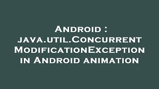 Android : java.util.ConcurrentModificationException in Android animation