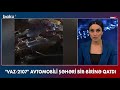 vaz 2107 avtomobili şəhəri bir birinə qatdı baku tv bakutvofficial