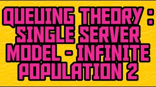 QUEUING THEORY: SINGLE SERVER MODEL INFINITE POPULATION 2 IN A FEW STEPS
