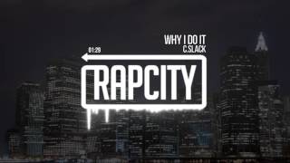C.Slack - Why I Do It (Prod. CREAM)