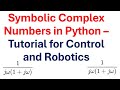 Symbolic Complex Numbers in Python – Tutorial for Control and Robotics