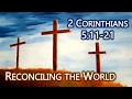 Reconciling the World - 2 Corinthians 5:11-21