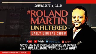 This Is #RolandMartinUnfiltered!