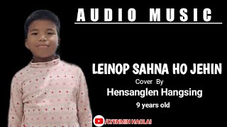 LEINOP SAHNA HO JEHIN || COVER BY || HENSANGLEN HANGSING || 9 YEARS OLD