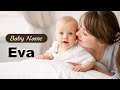 Eva - Girl Baby Name Meaning, Origin and Popularity