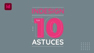 Tuto InDesign 2022 : 10 astuces à connaître quand on débute