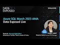 Azure SQL March 2023 AMA | Data Exposed Live