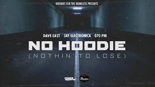 Dave East, Jay Electronica, 070 Phi - No Hoodie (Nothin' To Lose) [HQ Audio]