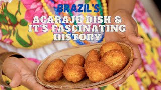 Brazil's Acaraje Dish \u0026 It's Fascinating History