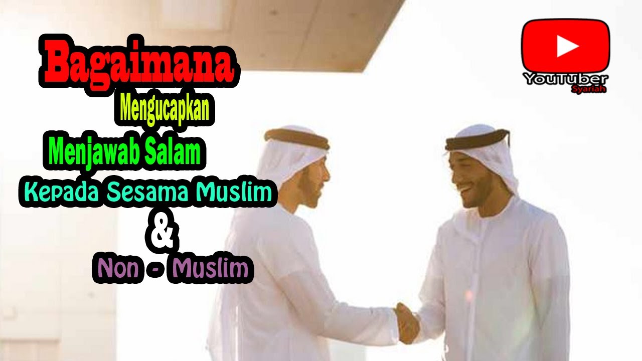 Bagaimana Mengucap Dan MEnjawab Salam Kepada Sesama Muslim Dan Non ...