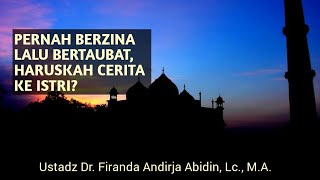 Suami Pernah Berzina Lalu Bertaubat, Haruskah Cerita Ke Istri? - Ustadz Firanda Andirja