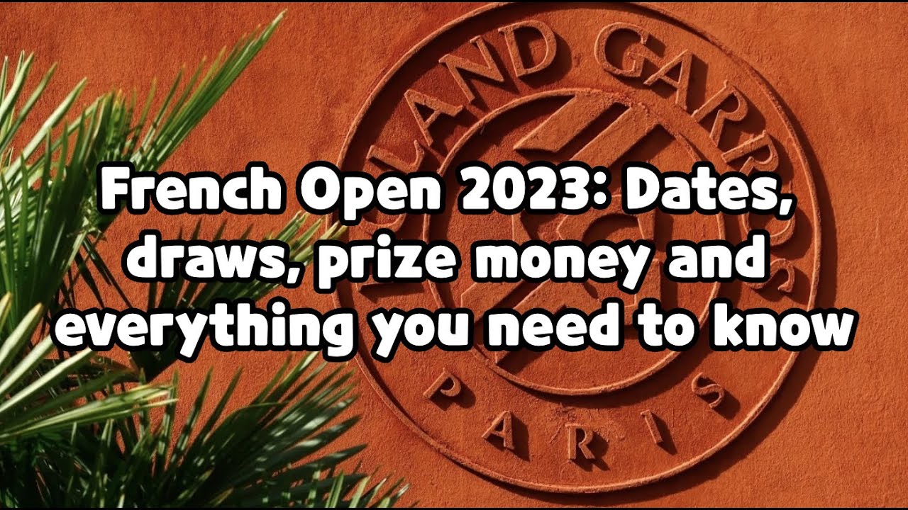 French Open 2023: Dates, Draws, Prize Money And Everything You Need To ...