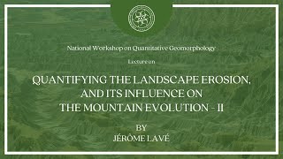 Quantifying the landscape erosion \u0026 its influence on the mountain evolution - Part 2 | Jérôme Lavé