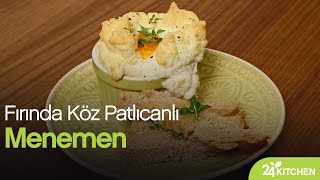 24Kitchen | Fırında Köz Patlıcanlı Menemen Tarifi